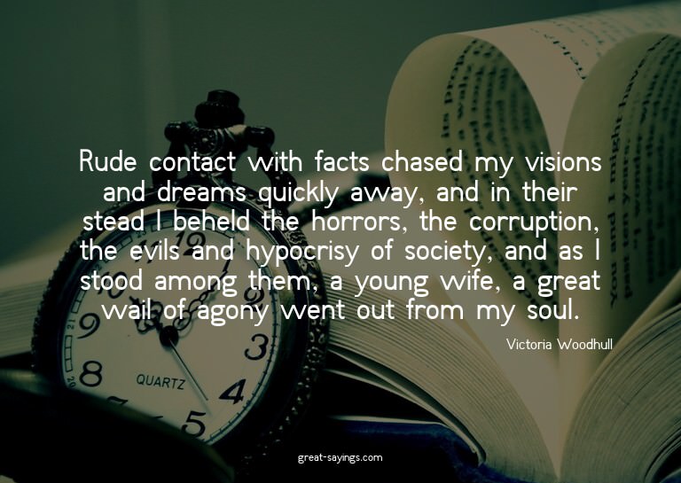 Rude contact with facts chased my visions and dreams qu