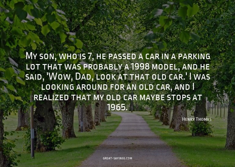 My son, who is 7, he passed a car in a parking lot that