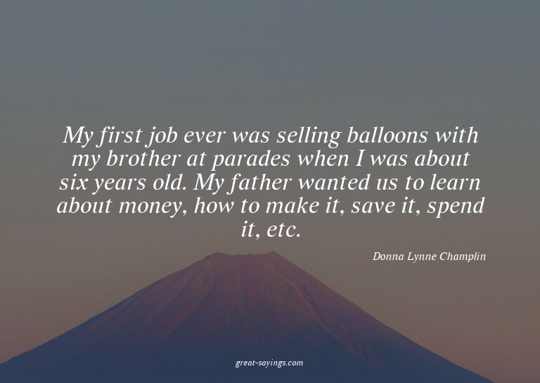 My first job ever was selling balloons with my brother