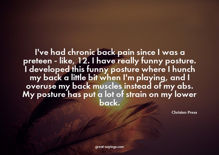 I've had chronic back pain since I was a preteen - like