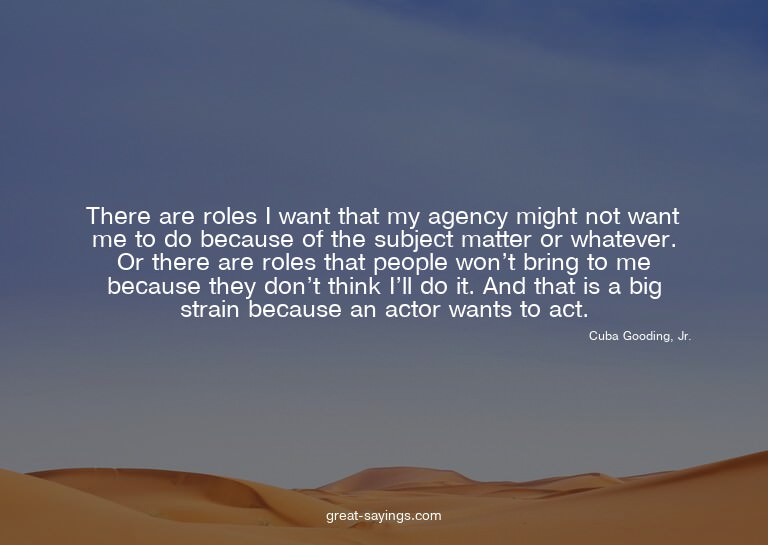 There are roles I want that my agency might not want me