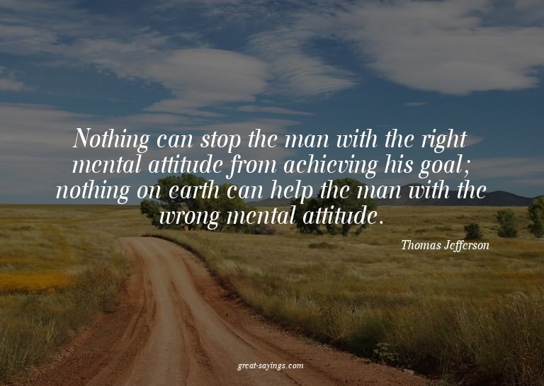Nothing can stop the man with the right mental attitude