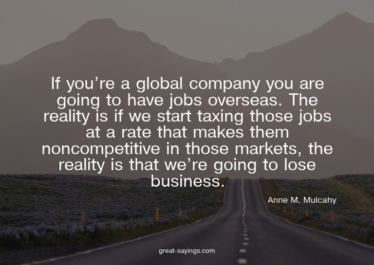 If you're a global company you are going to have jobs o