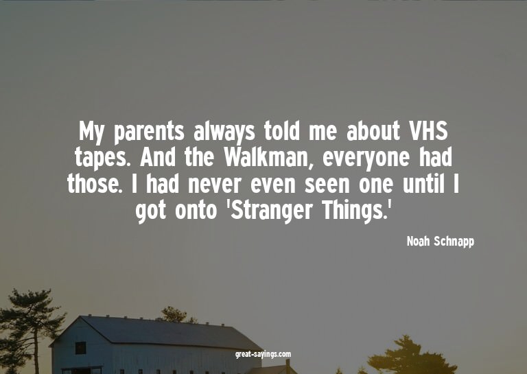 My parents always told me about VHS tapes. And the Walk