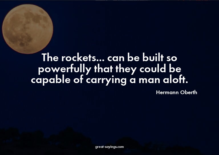 The rockets... can be built so powerfully that they cou