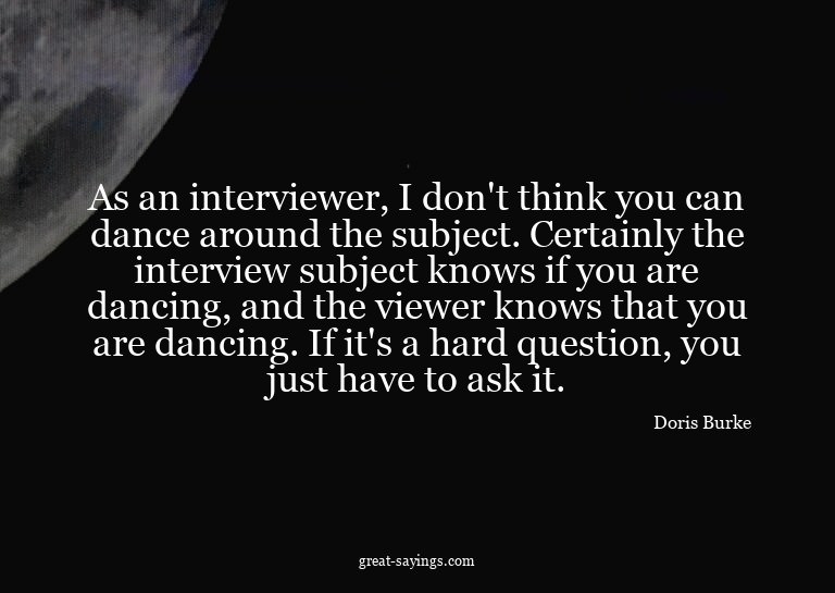 As an interviewer, I don't think you can dance around t