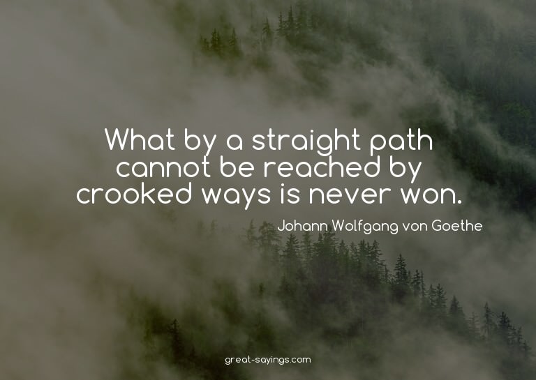 What by a straight path cannot be reached by crooked wa