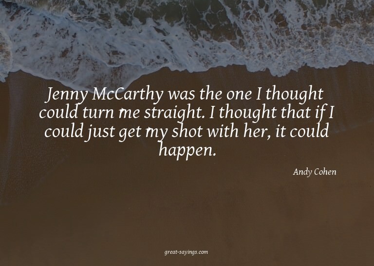 Jenny McCarthy was the one I thought could turn me stra