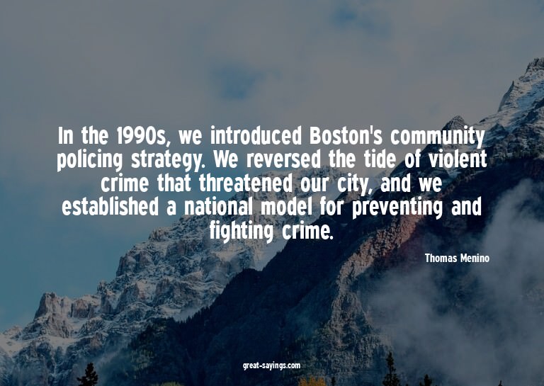 In the 1990s, we introduced Boston's community policing