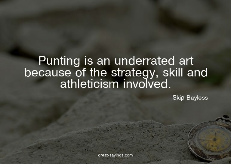 Punting is an underrated art because of the strategy, s