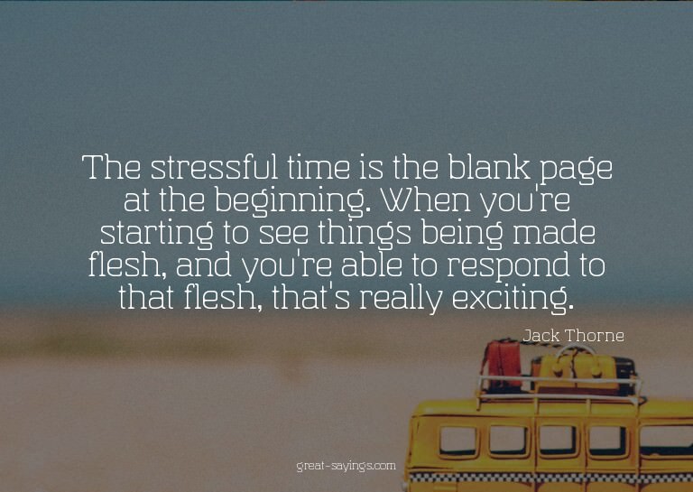 The stressful time is the blank page at the beginning.
