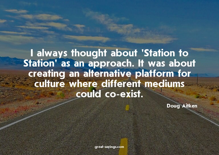 I always thought about 'Station to Station' as an appro