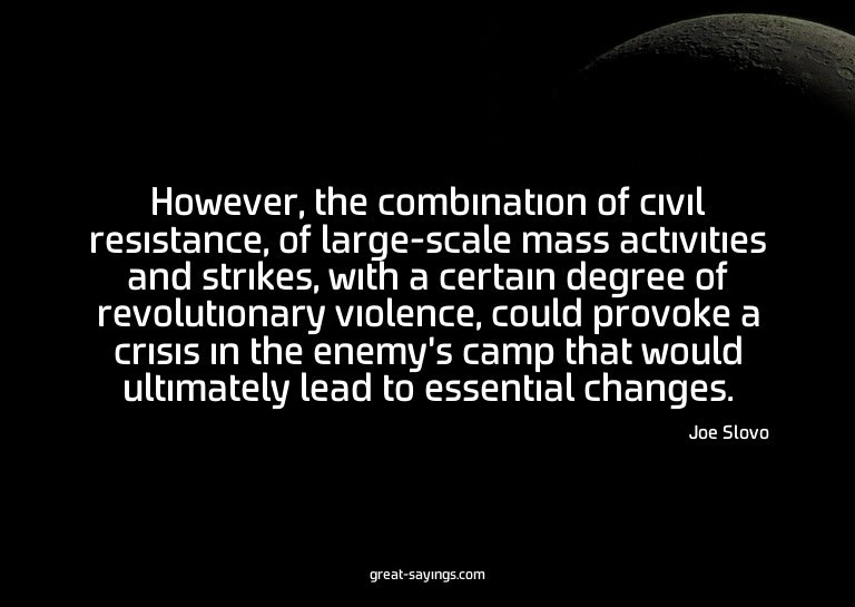However, the combination of civil resistance, of large-
