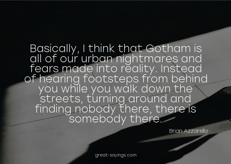 Basically, I think that Gotham is all of our urban nigh