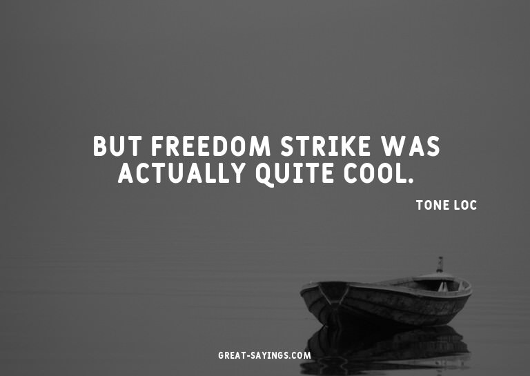 But Freedom Strike was actually quite cool.

