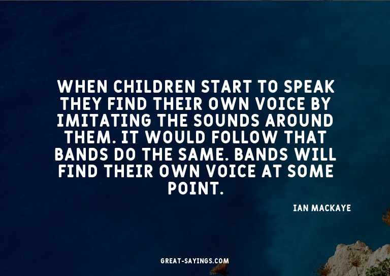 When children start to speak they find their own voice