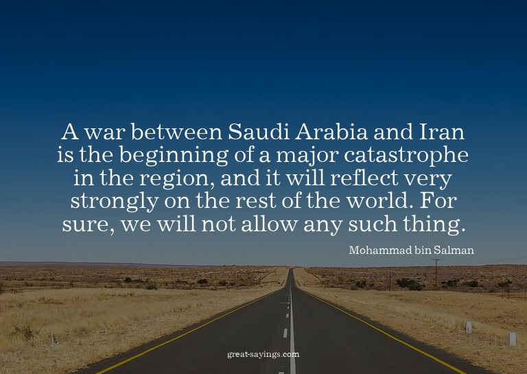 A war between Saudi Arabia and Iran is the beginning of