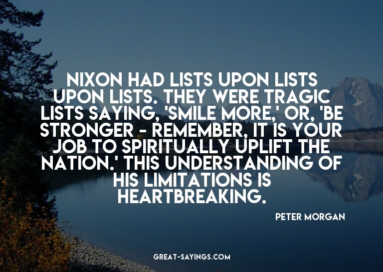Nixon had lists upon lists upon lists. They were tragic