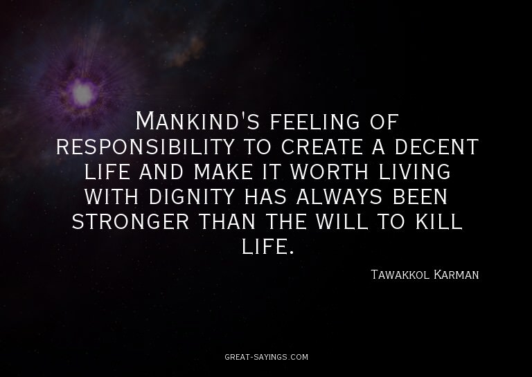 Mankind's feeling of responsibility to create a decent