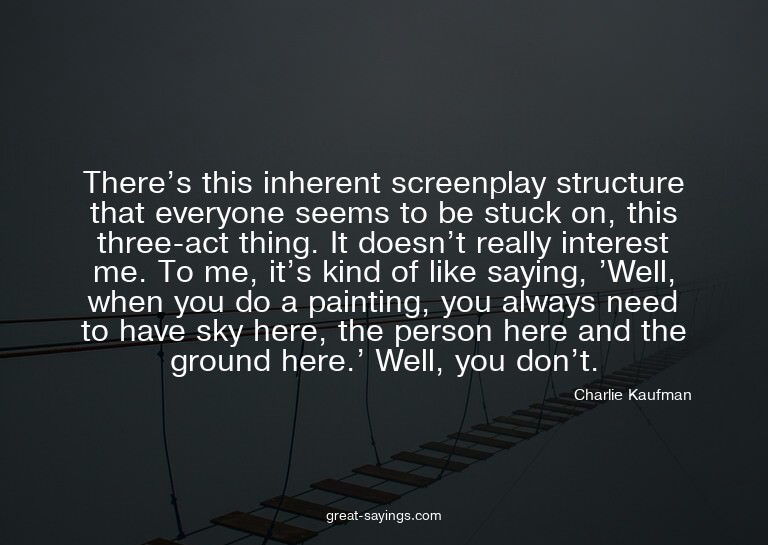 There's this inherent screenplay structure that everyon