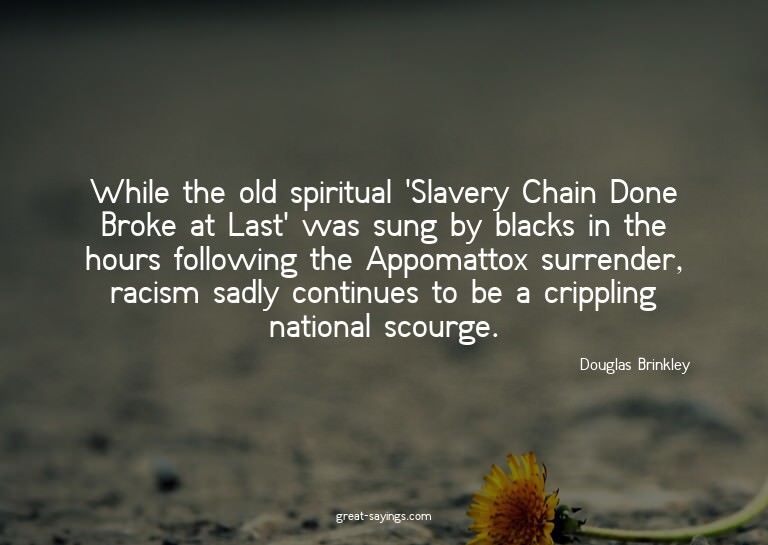 While the old spiritual 'Slavery Chain Done Broke at La