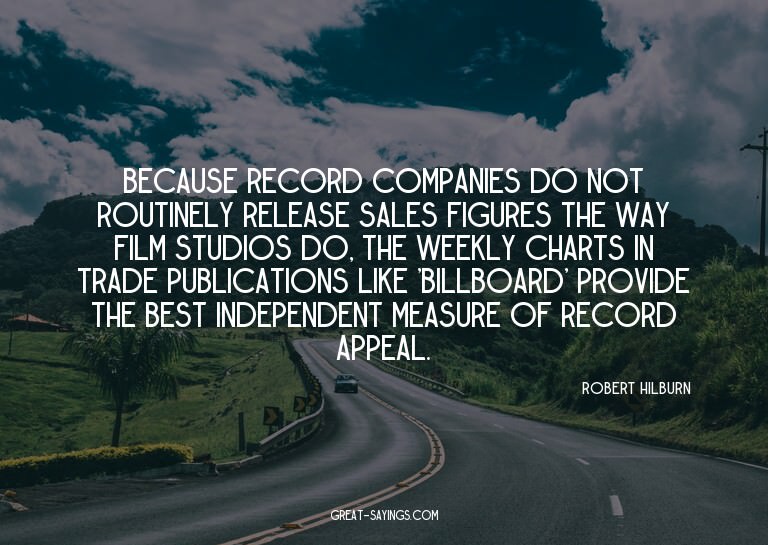 Because record companies do not routinely release sales