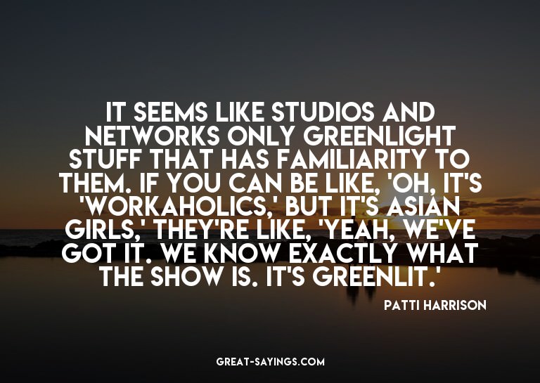 It seems like studios and networks only greenlight stuf