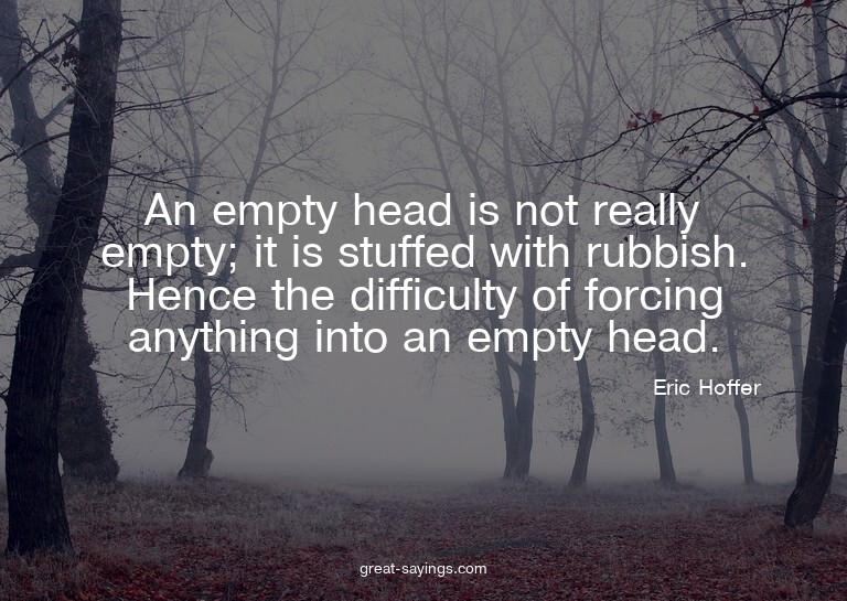 An empty head is not really empty; it is stuffed with r