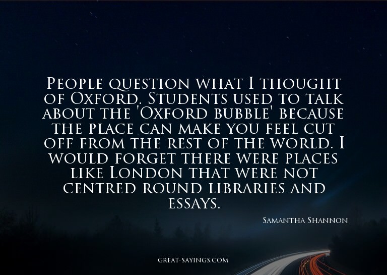 People question what I thought of Oxford. Students used