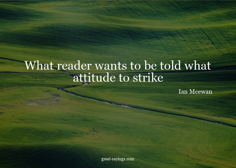 What reader wants to be told what attitude to strike?

