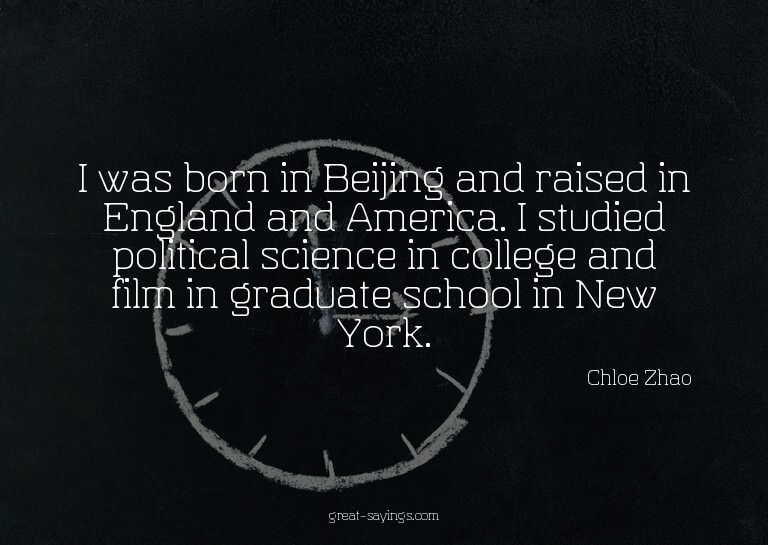 I was born in Beijing and raised in England and America