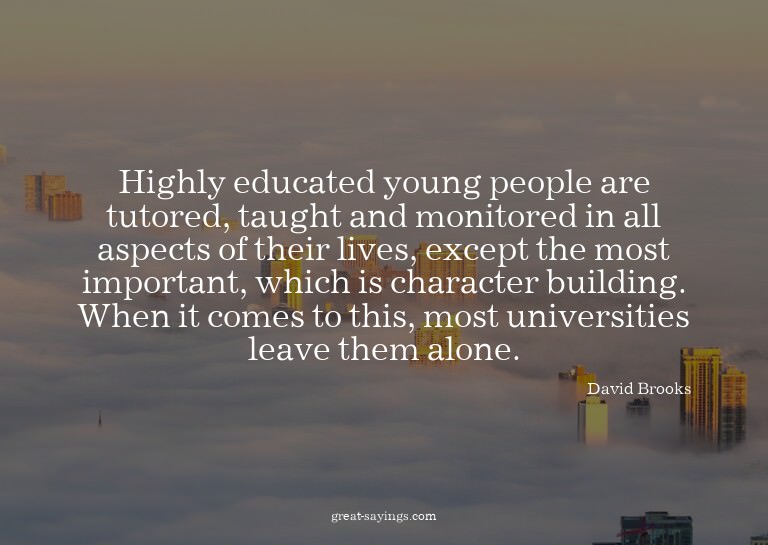Highly educated young people are tutored, taught and mo