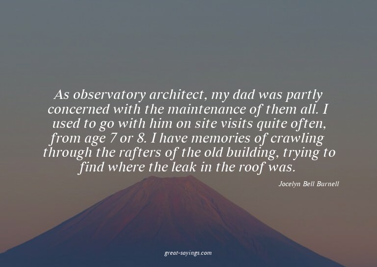 As observatory architect, my dad was partly concerned w