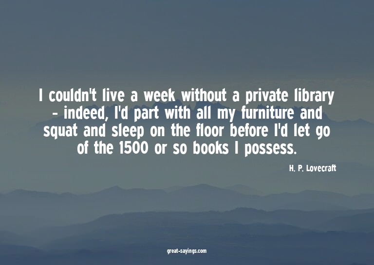 I couldn't live a week without a private library - inde