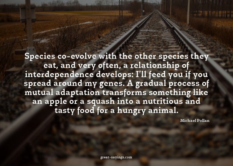 Species co-evolve with the other species they eat, and