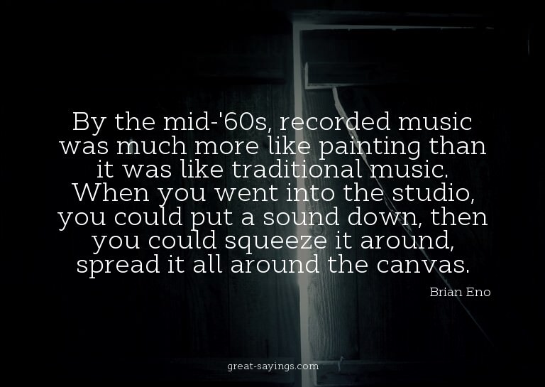 By the mid-'60s, recorded music was much more like pain