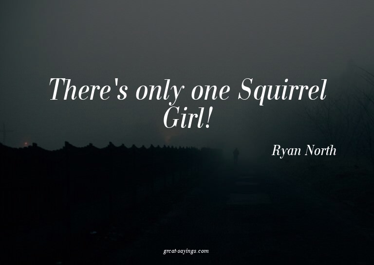 There's only one Squirrel Girl!

