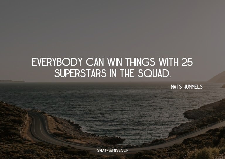 Everybody can win things with 25 superstars in the squa