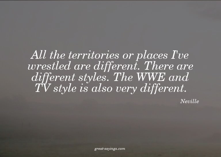 All the territories or places I've wrestled are differe
