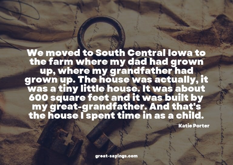 We moved to South Central Iowa to the farm where my dad