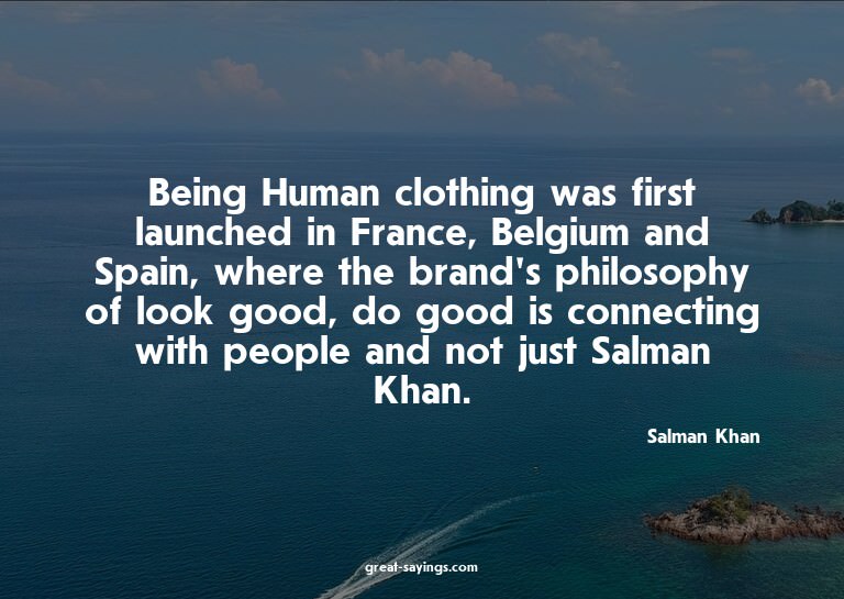 Being Human clothing was first launched in France, Belg