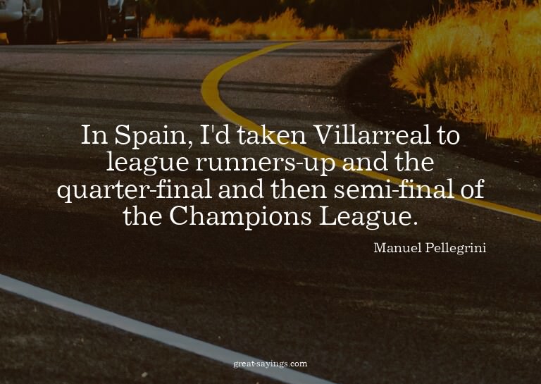 In Spain, I'd taken Villarreal to league runners-up and