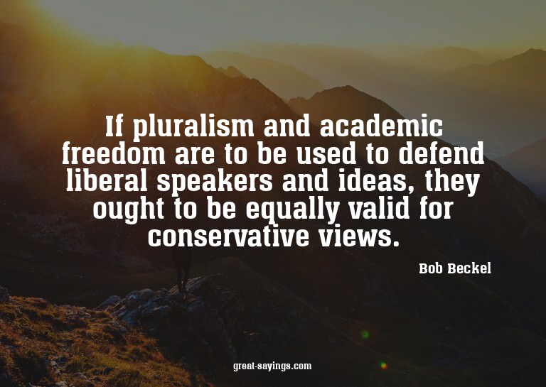 If pluralism and academic freedom are to be used to def