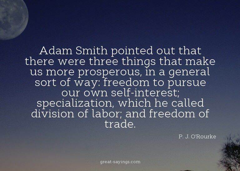 Adam Smith pointed out that there were three things tha