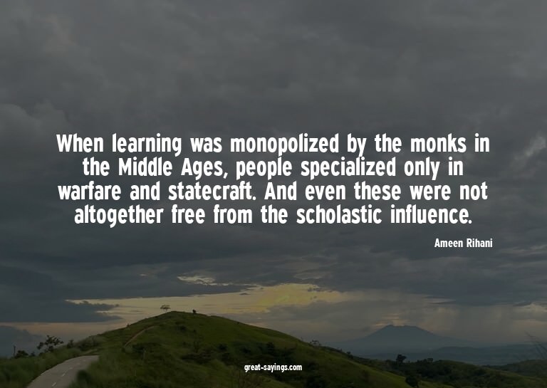 When learning was monopolized by the monks in the Middl