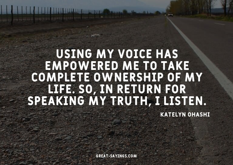 Using my voice has empowered me to take complete owners