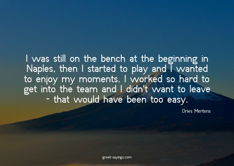 I was still on the bench at the beginning in Naples, th