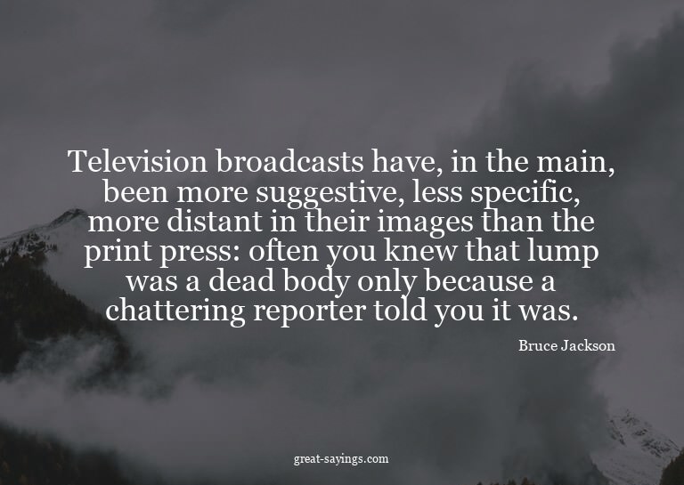 Television broadcasts have, in the main, been more sugg