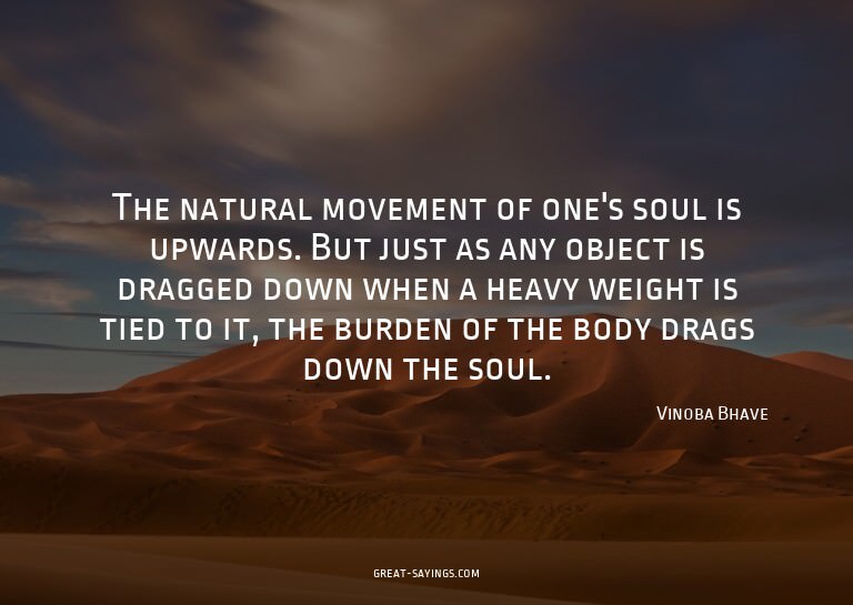The natural movement of one's soul is upwards. But just