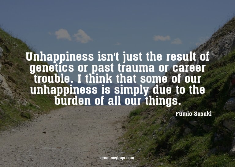 Unhappiness isn't just the result of genetics or past t